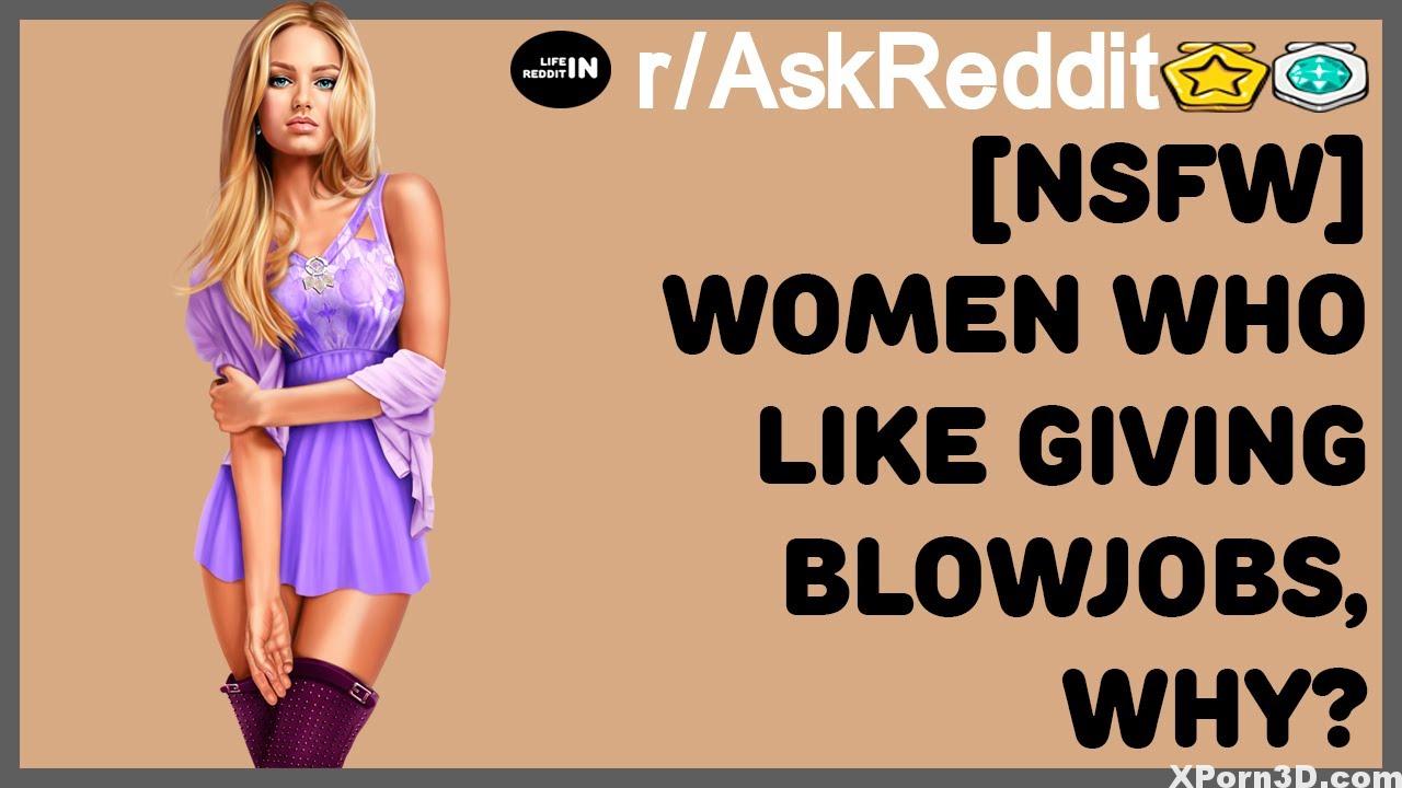 [NSFW] WOMEN WHO LIKE GIVING BLOWJOBS, WHY? (r / AskReddit)