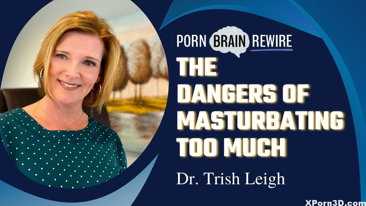 The Risks of Masturbating Too A lot w/ Dr. Trish Leigh