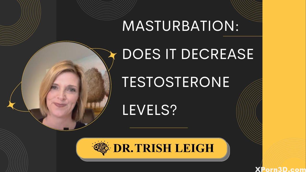 Masturbation: Does It Lower Testosterone Ranges? w/ Dr. Trish Leigh