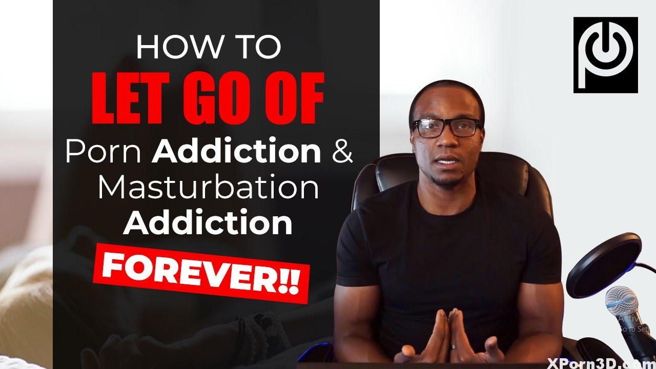 Find Out How To Let Go Of Porn Habit And Masturbation Habit Without End Pornography Habit